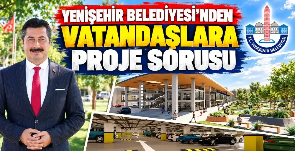 Yenişehir Belediyesi’nden vatandaşlara proje sorusu