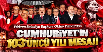 Yıldırım Belediye Başkanı Oktay Yılmaz’dan Cumhuriyet’in 103’üncü yılı mesajı